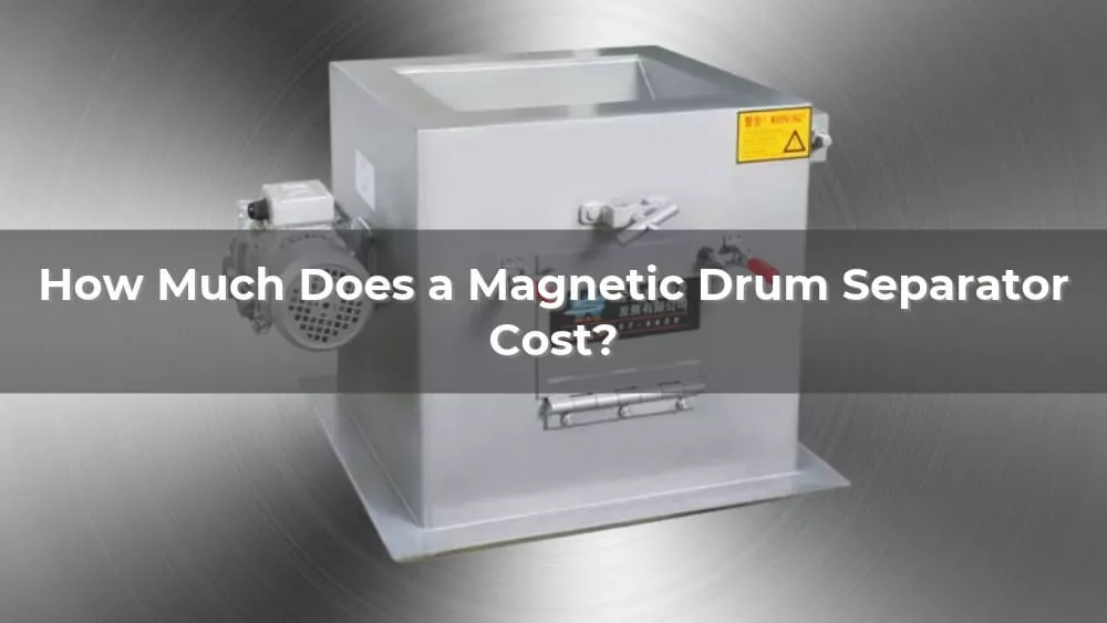 How Much Does a Magnetic Drum Separator Cost 2026?